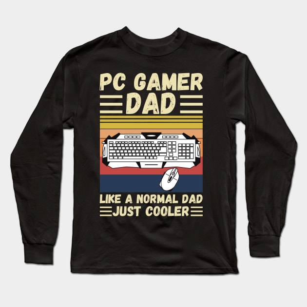 PC Gamer Dad Like A Normal Dad Just Cooler Long Sleeve T-Shirt by JustBeSatisfied